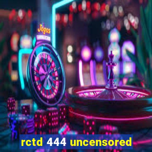 rctd 444 uncensored